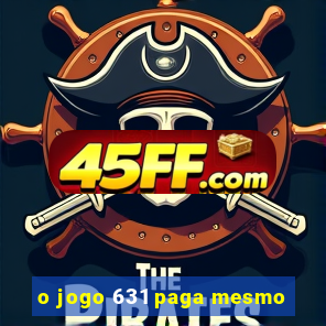 o jogo 631 paga mesmo